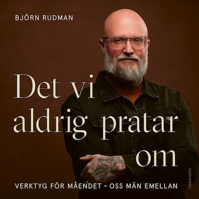 Det vi aldrig pratar om : verktyg för måendet - oss män emellan