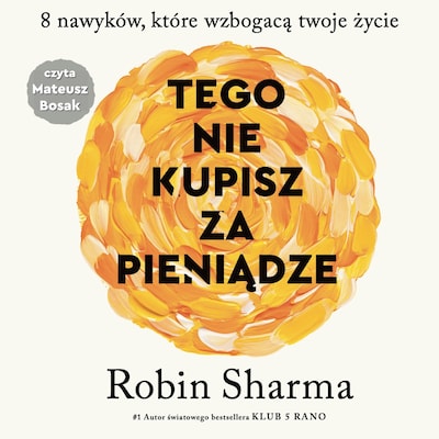 Tego nie kupisz za pieniądze – okładka audiobooka, autor Robin Sharma
