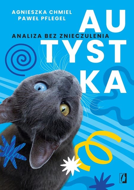 Autystka. Analiza bez znieczulenia – okładka audiobooka, autor Agnieszka Chmiel, Paweł Pflegel