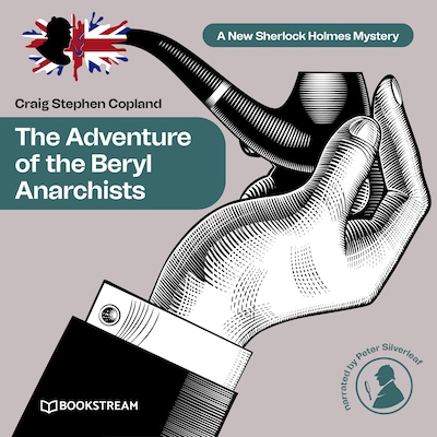 The Adventure of the Beryl Anarchists - A New Sherlock Holmes Mystery, Episode 13 (Unabridged)