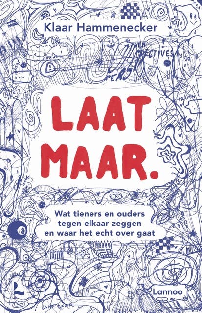 Laat maar: Wat tieners en ouders tegen elkaar zeggen en waar het echt over gaat
