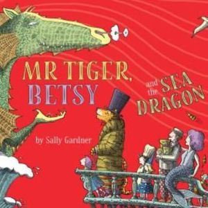 Mr Tiger, Betsy and the Sea Dragon – okładka audiobooka, autor Sally Gardner