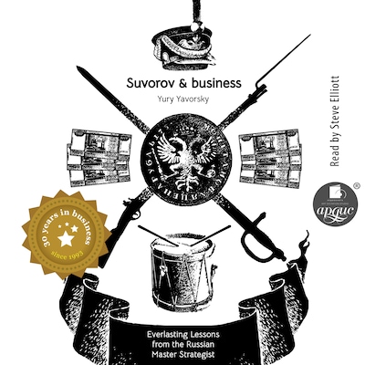 Suvorov & business. Everlasting lessons from the russian master strategist