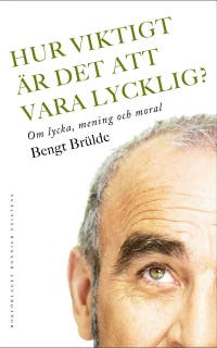 Hur viktigt är det att vara lycklig? : Om lycka, mening och moral – omslag till ljudboken av Bengt Brülde
