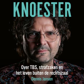 KNOESTER: Over TBS, strafzaken en het leven buiten de rechtszaal – omslag van het luisterboek van Dennis Jansen
