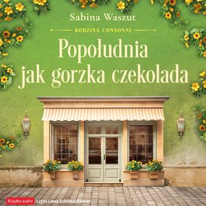 Popołudnia jak gorzka czekolada. Rodzina Consonni. Tom 3 – okładka audiobooka, autor Sabina Waszut