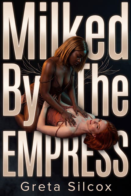 Milked By The Empress: Lesbian Imperial Erotic Lactation Romance – omslag til lydbogen af Greta Silcox