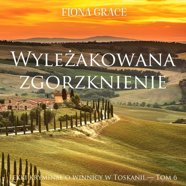Wyleżakowana zgorzknienie (Lekki kryminał o winnicy w Toskanii — Tom 6)