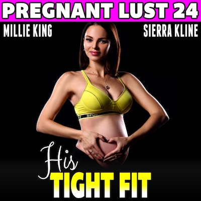 His Tight Fit : Pregnant Lust 24  (Pregnancy Erotica Rough Sex Erotica)