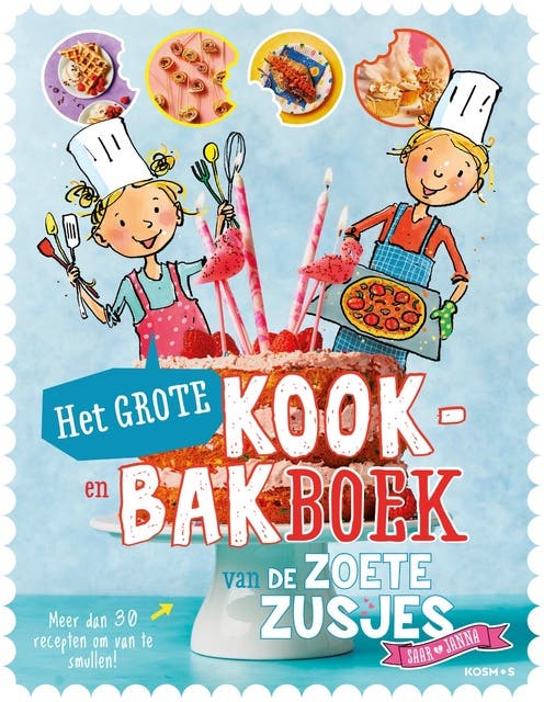 Het grote kook- en bakboek van de Zoete Zusjes: Meer dan 30 recepten om van te smullen!
