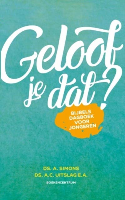 Geloof je dat?: Bijbels dagboek voor jongeren – omslag van het luisterboek van A. Simons,A.C. Uitslag