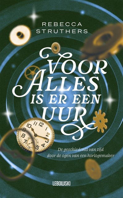 Voor alles is er een uur: De geschiedenis van tijd door de ogen van een horlogemaker – omslag van het luisterboek van Rebecca Struthers
