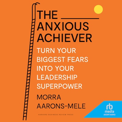 The Anxious Achiever – omslag til lydbogen af Morra Aarons-Mele