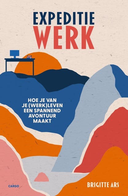 Expeditie werk: Hoe je van je (werk)leven een spannend avontuur maakt