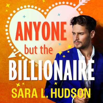 Anyone But The Billionaire - Anyone But You Series, Book 1 (Unabridged) – omslag til lydbogen af Sara L. Hudson
