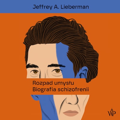 Rozpad umysłu. Biografia schizofrenii – okładka audiobooka, autor Jeffrey A. Lieberman