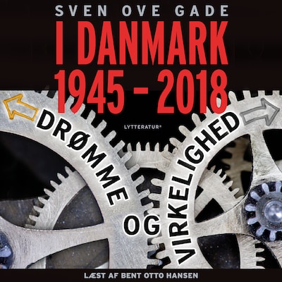 I Danmark 1945-2018 - Drømme og virkelighed – omslag til lydbogen af Sven Ove Gade