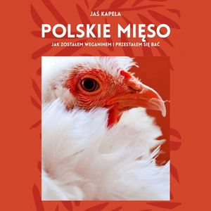 Polskie mięso, czyli jak zostałem weganinem i przestałem się bać – okładka audiobooka, autor Jaś Kapela