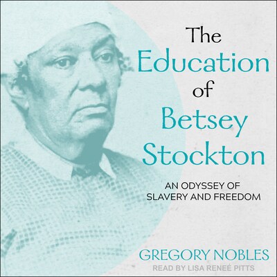 The Education of Betsey Stockton – omslag til lydbogen af Gregory Nobles