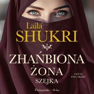 Zhańbiona żona szejka – okładka audiobooka, autor Laila Shukri