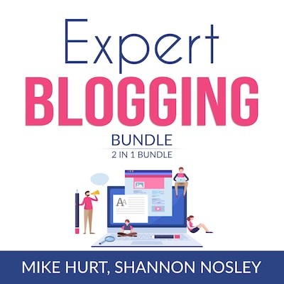 Expert Blogging Bundle, 2 IN 1 Bundle: Technical Blogging, Video Blogging – omslag til lydbogen af Mike Hurt, and Shannon Nosley