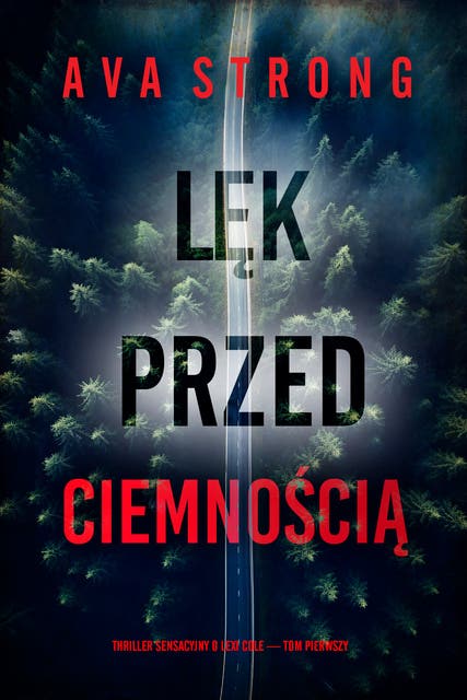 Lęk przed ciemnością (Thriller sensacyjny o Lexi Cole — Tom pierwszy)