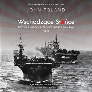 Wschodzące słońce. Schyłek i upadek Cesarstwa Japonii 1936–1945. Tom 1 – okładka audiobooka, autor John Toland
