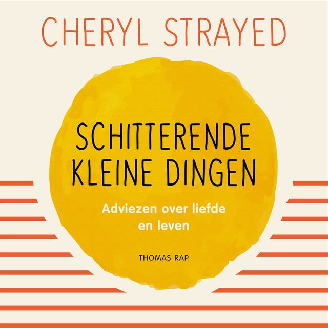 Schitterende kleine dingen: Adviezen over liefde en leven