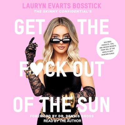 The Skinny Confidential's Get the F*ck Out of the Sun – omslag til lydbogen af Lauryn Evarts Bosstick