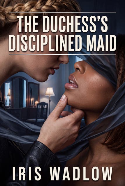 The Duchess's Disciplined Maid: Lesbian Victorian Erotic Femdom Obedience Romance – omslag til lydbogen af Iris Wadlow