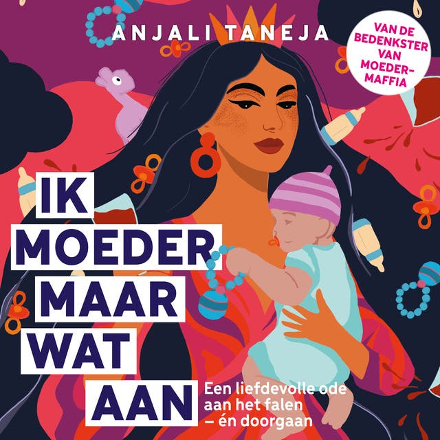 Ik moeder maar wat aan: Een liefdevolle ode aan het falen – én doorgaan – van de bedenkster van de hitserie Moedermaffia – omslag van het luisterboek van Anjali Taneja