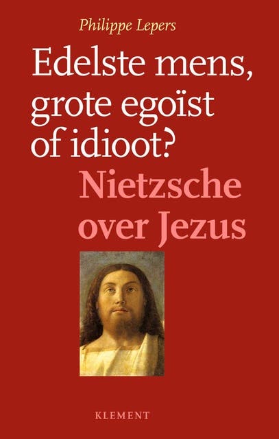 Edelste mens, grote egoïst of idioot: Nietzsche over jezus – omslag van het luisterboek van Philippe Lepers