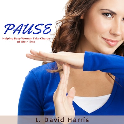PAUSE: Helping Busy Women Take Charge of Their Time – omslag til lydbogen af L. David Harris