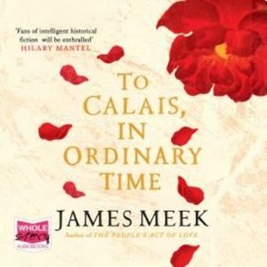 To Calais, In Ordinary Time – okładka audiobooka, autor James Meek