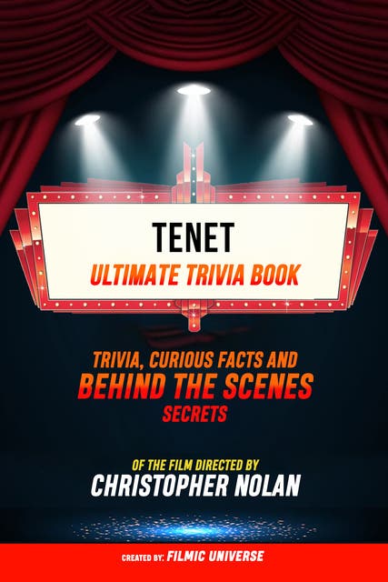 Tenet - Ultimate Trivia Book: Trivia, Curious Facts And Behind The Scenes Secrets Of The Film Directed By Christopher Nolan – omslag til lydbogen af Filmic Universe
