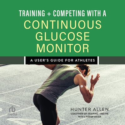 Training and Competing with a Continuous Glucose Monitor – omslag til lydbogen af Hunter Allen