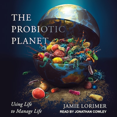 The Probiotic Planet – omslag til lydbogen af Jamie Lorimer