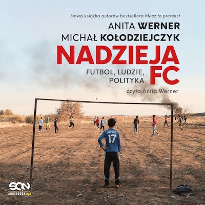 Nadzieja FC. Futbol, ludzie, polityka – okładka audiobooka, autor Michał Kołodziejczyk Anita Werner
