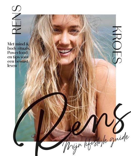 RENS - Mijn lifestyle guide: Met mind & body rituals, Powerfood en tips voor een bewust leven