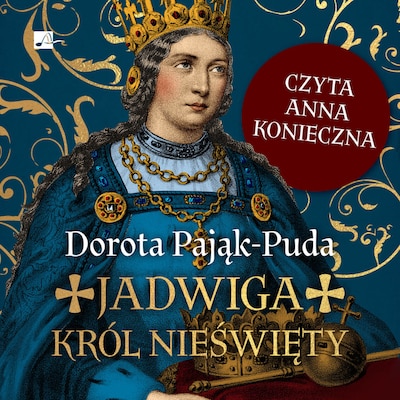 Jadwiga. Król nieświęty – okładka audiobooka, autor Dorota Pająk-Puda