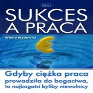 Sukces a praca – okładka audiobooka, autor Witold Wójtowicz
