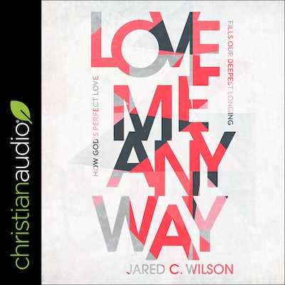 Love Me Anyway – omslag til lydbogen af Jared C. Wilson