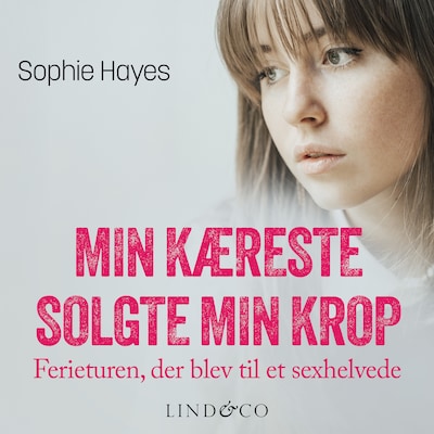 Min kæreste solgte min krop  : Ferieturen, der blev til et sexhelvede – omslag til lydbogen af Sophie Hayes