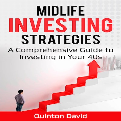 Midlife Investing Strategies A Comprehensive Guide to Investing in Your 40s