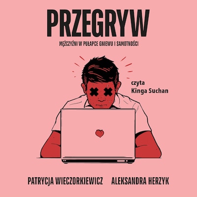 Przegryw. Mężczyźni w pułapce gniewu i samotności – okładka audiobooka, autor Patrycja Wieczorkiewicz, Aleksandra Herzyk