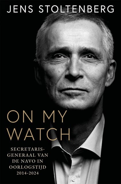 On my watch: Secretaris-generaal van de NAVO in oorlogstijd 2014-2024