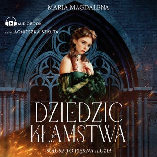 Dziedzic kłamstwa: Sojusz to piękna iluzja – okładka audiobooka, autor Maria Magdalena Syryńska
