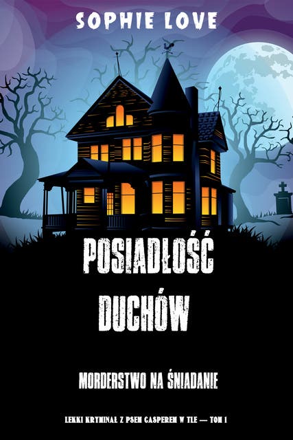 Posiadłość duchów: Morderstwo na śniadanie (Lekki kryminał z psem Casperem w tle — Tom 1)