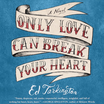 Only Love Can Break Your Heart – omslag til lydbogen af Ed Tarkington