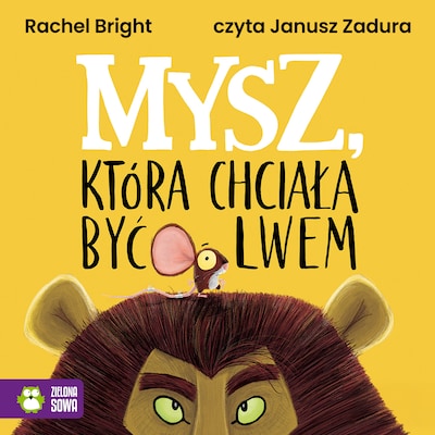 Mysz, która chciała być lwem – okładka audiobooka, autor Rachel Bright